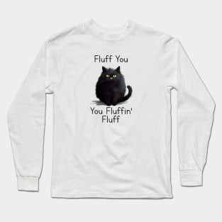 Funny cat fluff You, You Fluffin Fluff Cat lovers Long Sleeve T-Shirt